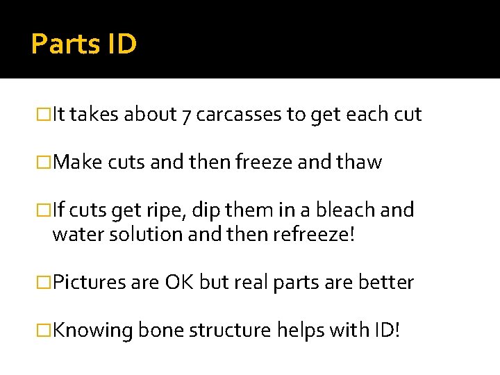 Parts ID �It takes about 7 carcasses to get each cut �Make cuts and Parts ID �It takes about 7 carcasses to get each cut �Make cuts and