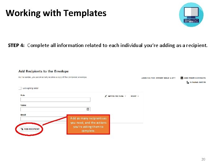 Working with Templates STEP 4: Complete all information related to each individual you’re adding