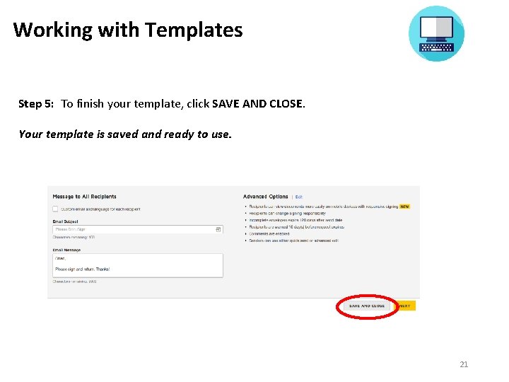 Working with Templates Step 5: To finish your template, click SAVE AND CLOSE. Your