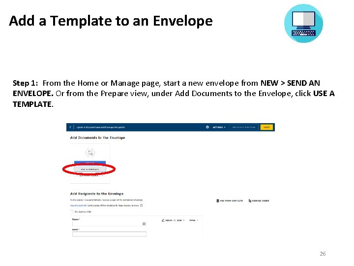 Add a Template to an Envelope Step 1: From the Home or Manage page,