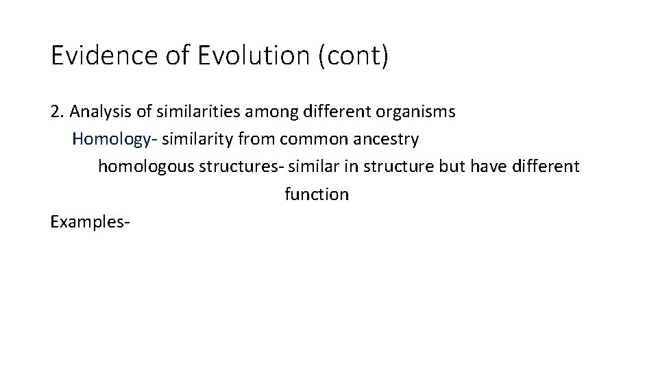 Evidence of Evolution (cont) 2. Analysis of similarities among different organisms Homology- similarity from