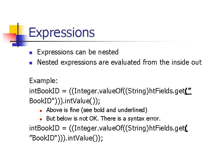 Expressions n n Expressions can be nested Nested expressions are evaluated from the inside