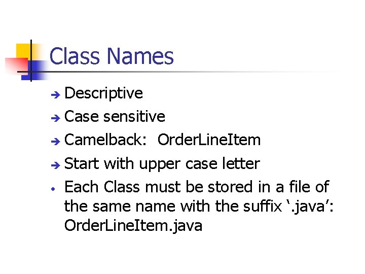 Class Names Descriptive è Case sensitive è Camelback: Order. Line. Item è Start with