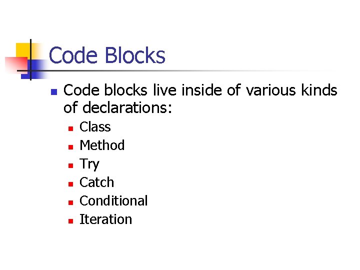 Code Blocks n Code blocks live inside of various kinds of declarations: n n