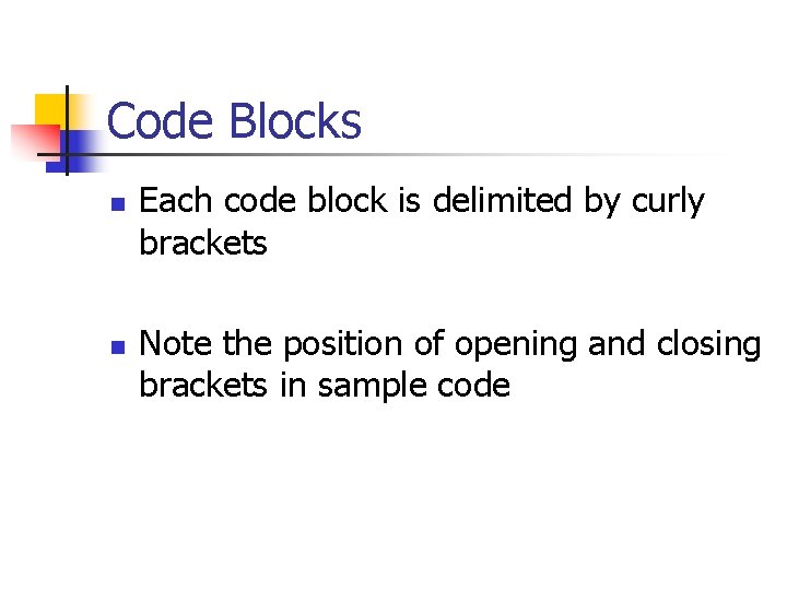 Code Blocks n n Each code block is delimited by curly brackets Note the