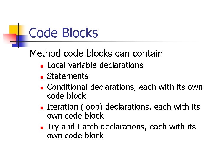 Code Blocks Method code blocks can contain n n Local variable declarations Statements Conditional