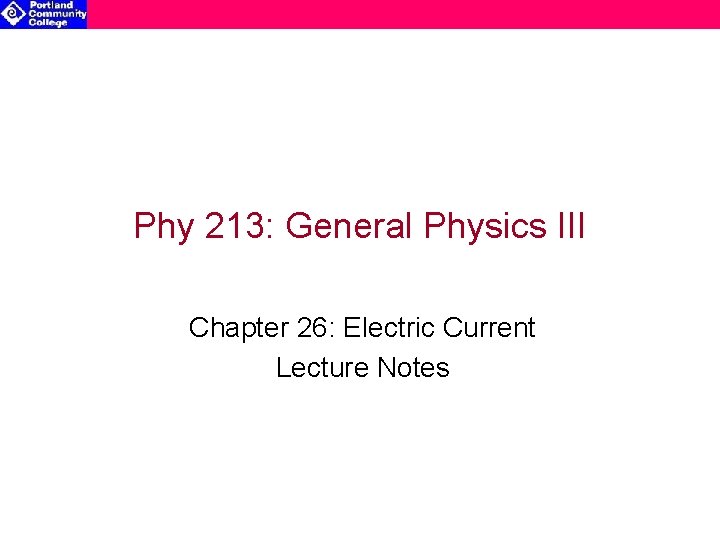 Phy 213: General Physics III Chapter 26: Electric Current Lecture Notes 