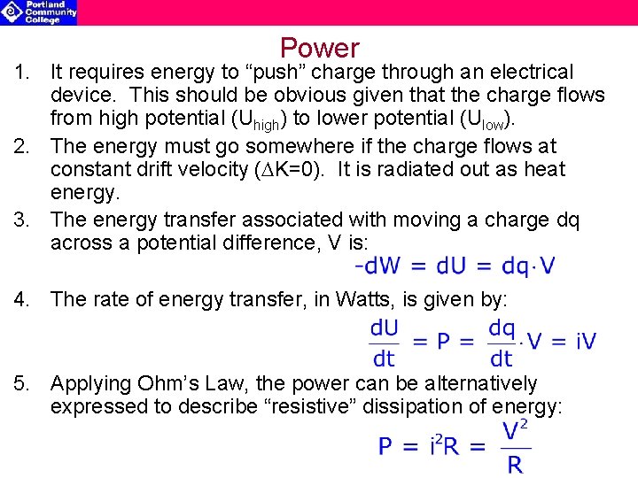 Power 1. It requires energy to “push” charge through an electrical device. This should