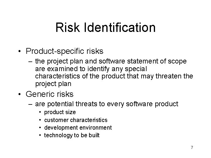 Risk Identification • Product-specific risks – the project plan and software statement of scope