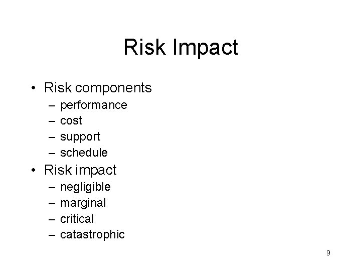 Risk Impact • Risk components – – performance cost support schedule • Risk impact