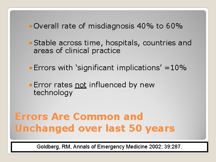  • Overall rate of misdiagnosis 40% to 60% • Stable across time, hospitals,