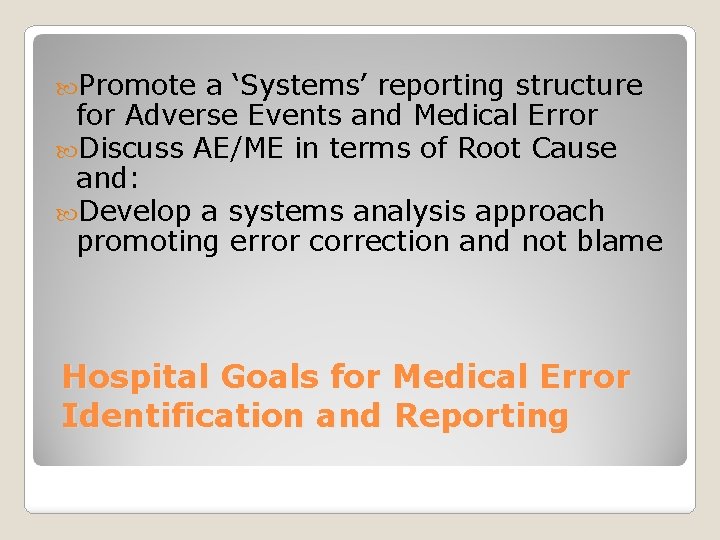  Promote a ‘Systems’ reporting structure for Adverse Events and Medical Error Discuss AE/ME
