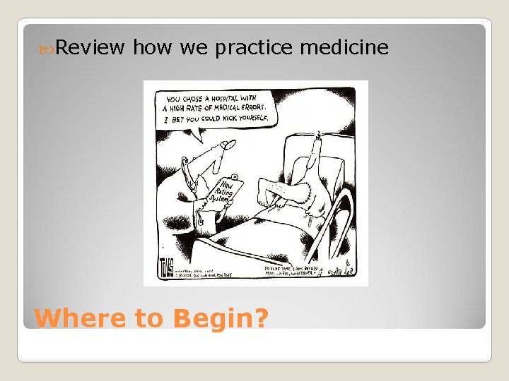  Review how we practice medicine Where to Begin? 