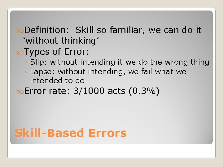  Definition: Skill so familiar, we can do it ‘without thinking’ Types of Error: