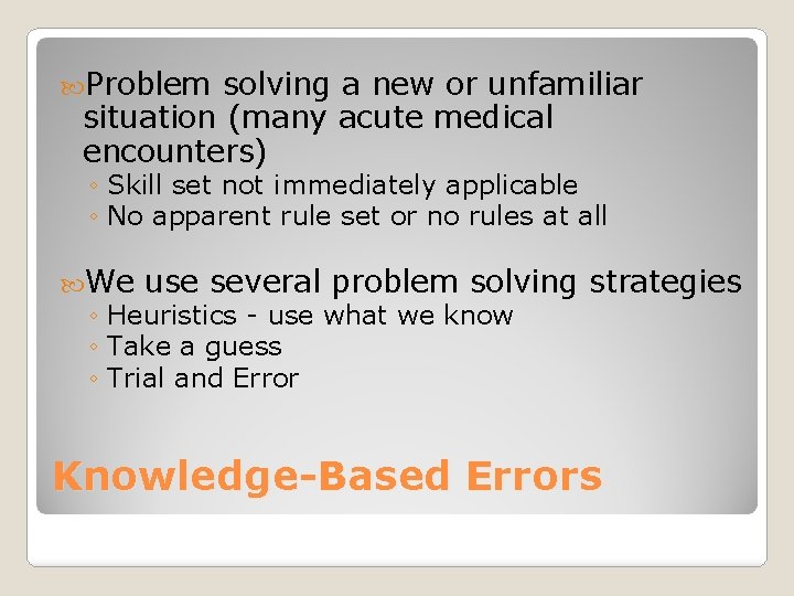  Problem solving a new or unfamiliar situation (many acute medical encounters) ◦ Skill