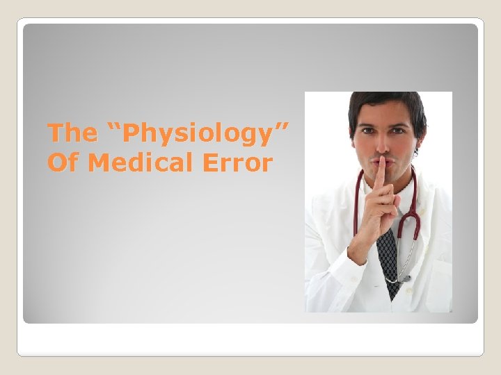 The “Physiology” Of Medical Error 