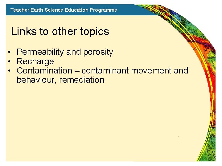 Teacher Earth Science Education Programme Links to other topics • Permeability and porosity •