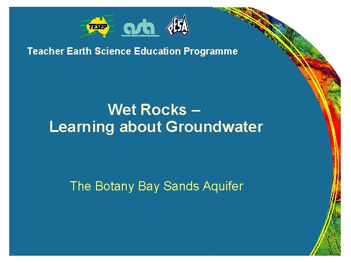 Teacher Earth Science Education Programme Wet Rocks – Learning about Groundwater The Botany Bay