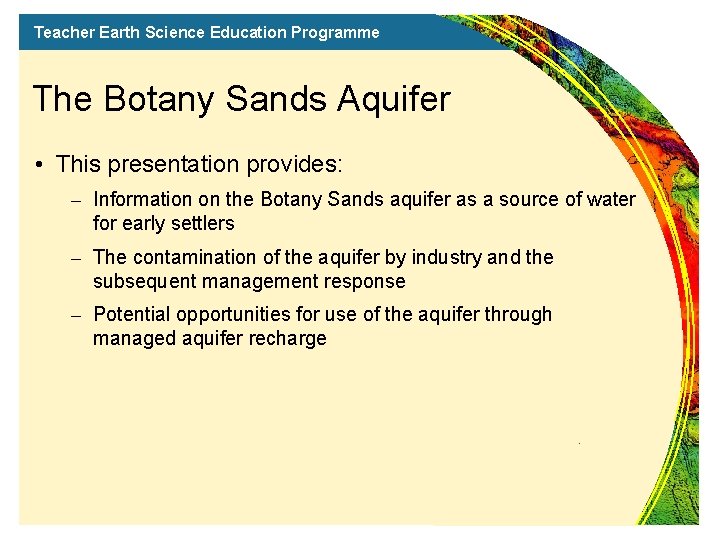 Teacher Earth Science Education Programme The Botany Sands Aquifer • This presentation provides: –