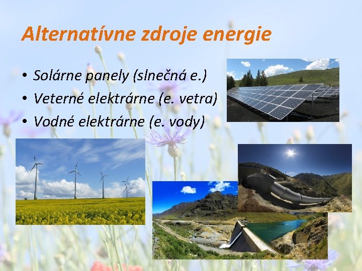 Alternatívne zdroje energie • Solárne panely (slnečná e. ) • Veterné elektrárne (e. vetra)