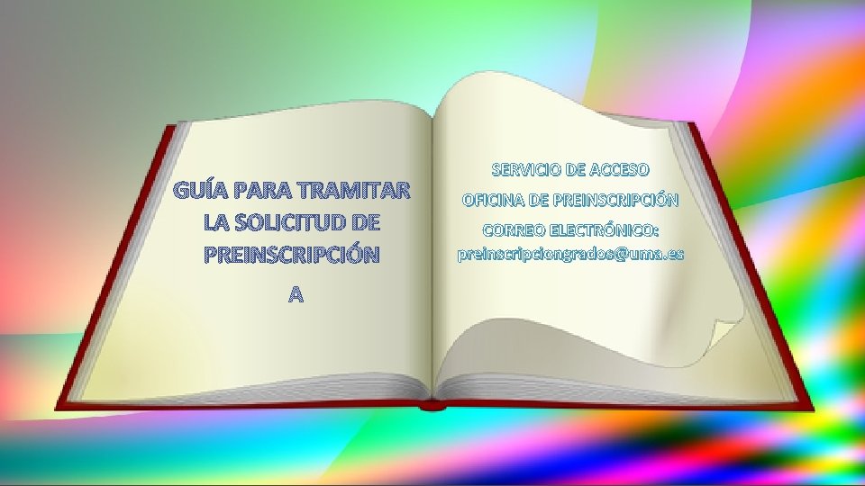 GUÍA PARA TRAMITAR LA SOLICITUD DE PREINSCRIPCIÓN SERVICIO DE ACCESO OFICINA DE PREINSCRIPCIÓN CORREO