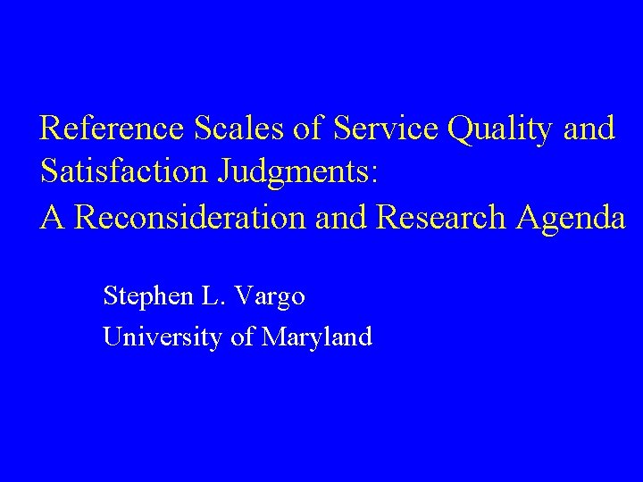 Reference Scales of Service Quality and Satisfaction Judgments: A Reconsideration and Research Agenda Stephen