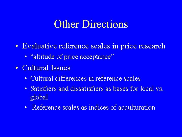 Other Directions • Evaluative reference scales in price research • “altitude of price acceptance”