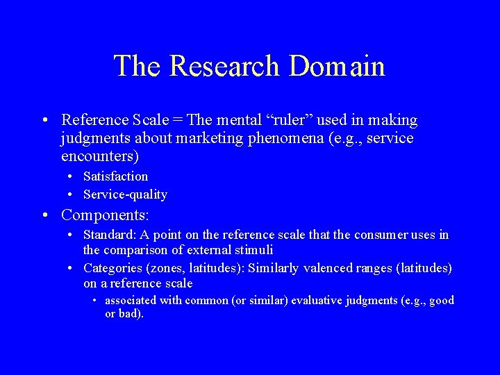 The Research Domain • Reference Scale = The mental “ruler” used in making judgments