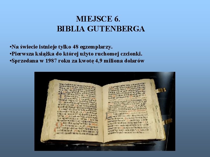 MIEJSCE 6. BIBLIA GUTENBERGA • Na świecie istnieje tylko 48 egzemplarzy. • Pierwsza książka