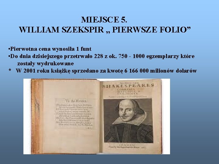 MIEJSCE 5. WILLIAM SZEKSPIR , , PIERWSZE FOLIO” • Pierwotna cena wynosiła 1 funt