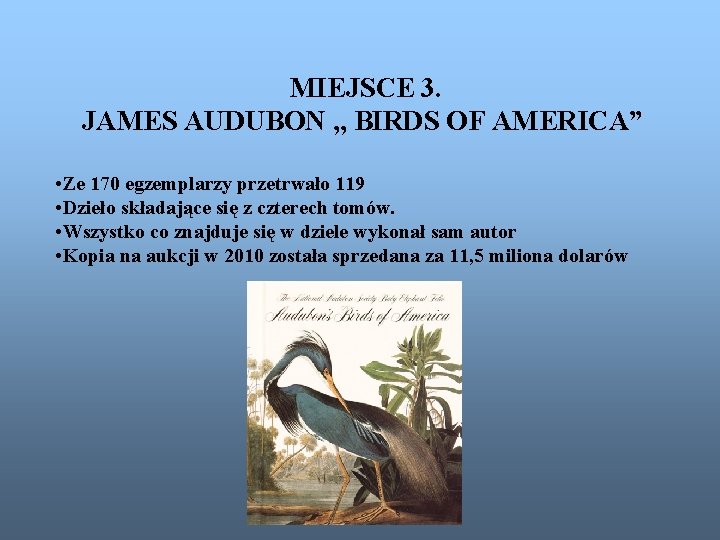 MIEJSCE 3. JAMES AUDUBON , , BIRDS OF AMERICA” • Ze 170 egzemplarzy przetrwało