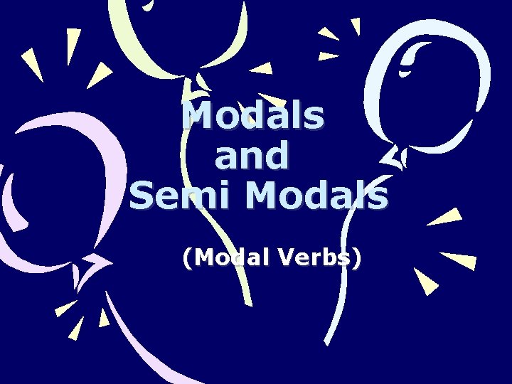 Modals and Semi Modals (Modal Verbs) 
