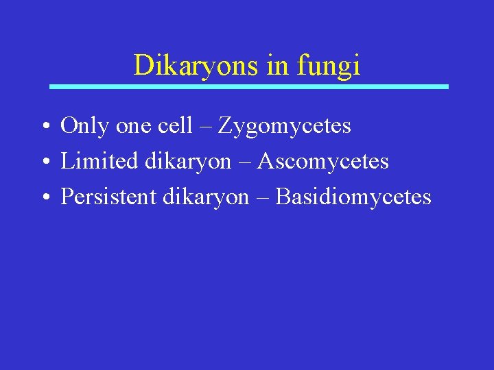 Dikaryons in fungi • Only one cell – Zygomycetes • Limited dikaryon – Ascomycetes