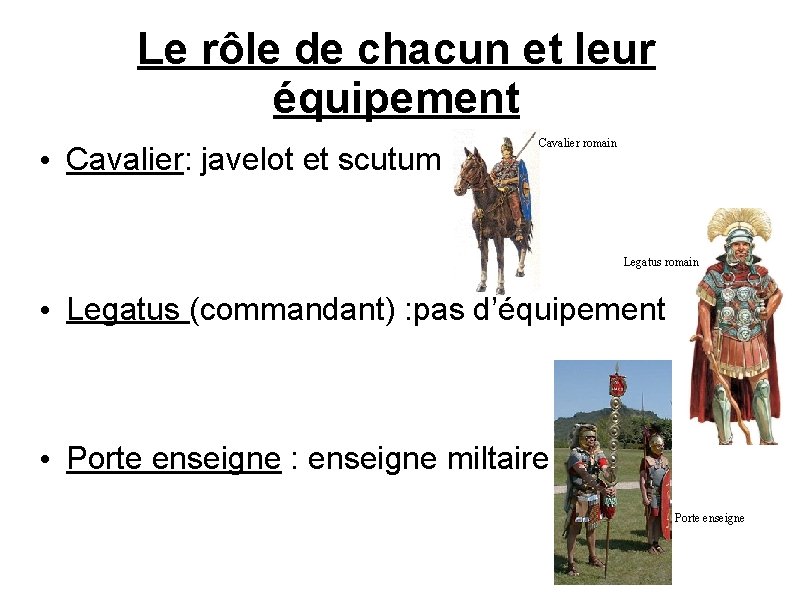 Le rôle de chacun et leur équipement • Cavalier: javelot et scutum Cavalier romain