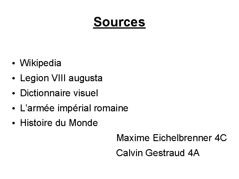 Sources • Wikipedia • Legion VIII augusta • Dictionnaire visuel • L’armée impérial romaine