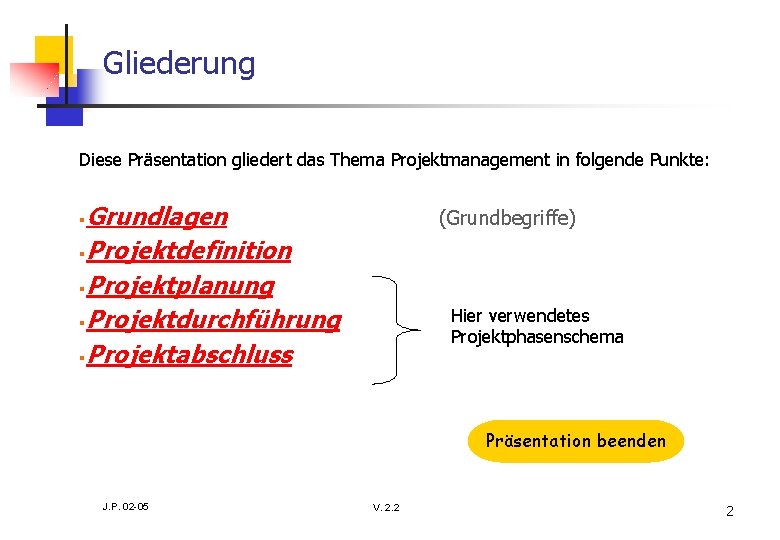 Gliederung Diese Präsentation gliedert das Thema Projektmanagement in folgende Punkte: Grundlagen §Projektdefinition §Projektplanung §Projektdurchführung