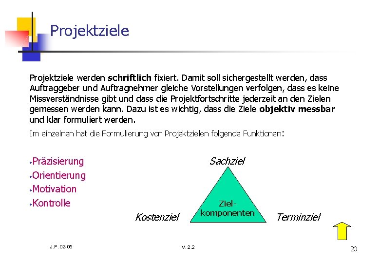 Projektziele werden schriftlich fixiert. Damit soll sichergestellt werden, dass Auftraggeber und Auftragnehmer gleiche Vorstellungen