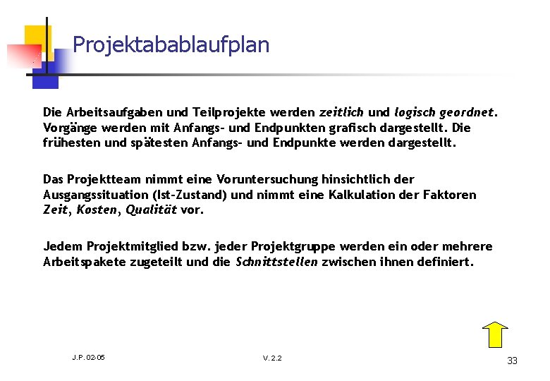 Projektabablaufplan Die Arbeitsaufgaben und Teilprojekte werden zeitlich und logisch geordnet. Vorgänge werden mit Anfangs-