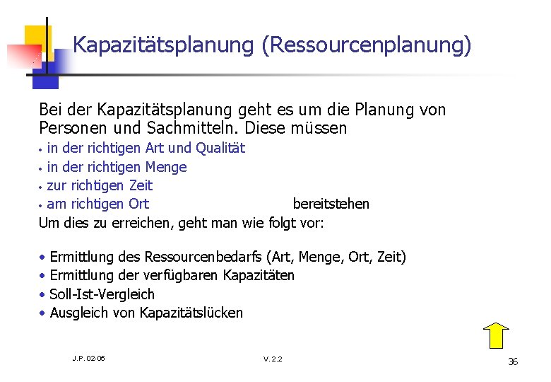 Kapazitätsplanung (Ressourcenplanung) Bei der Kapazitätsplanung geht es um die Planung von Personen und Sachmitteln.