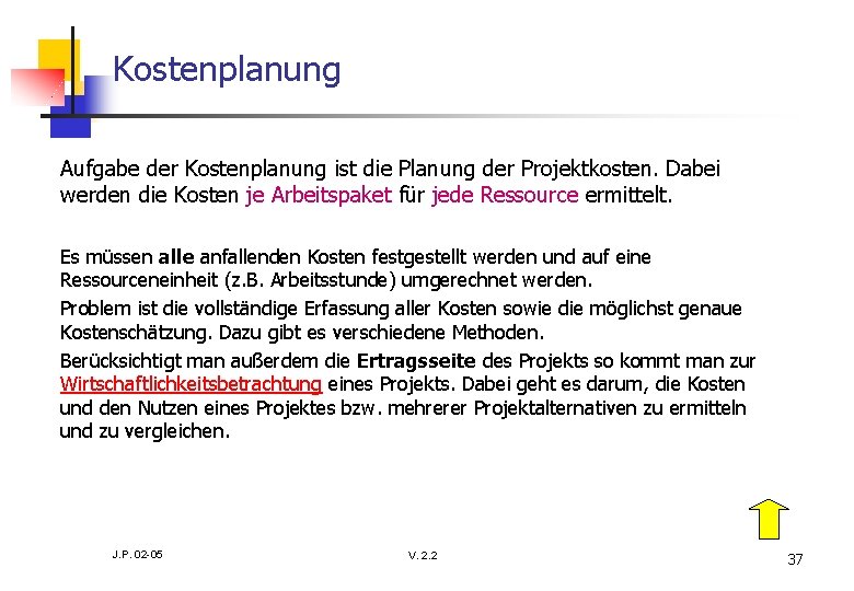 Kostenplanung Aufgabe der Kostenplanung ist die Planung der Projektkosten. Dabei werden die Kosten je