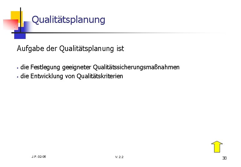 Qualitätsplanung Aufgabe der Qualitätsplanung ist • • die Festlegung geeigneter Qualitätssicherungsmaßnahmen die Entwicklung von