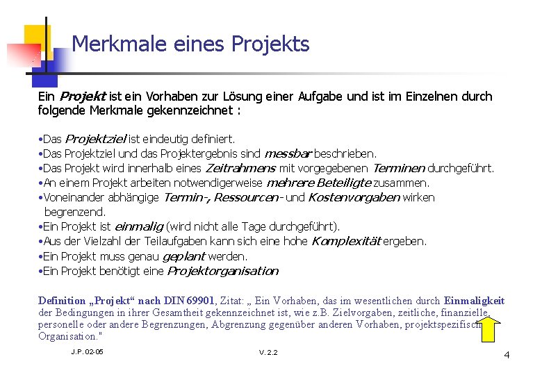 Merkmale eines Projekts Ein Projekt ist ein Vorhaben zur Lösung einer Aufgabe und ist