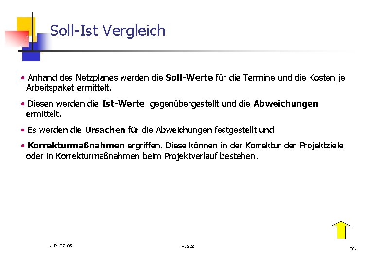 Soll-Ist Vergleich • Anhand des Netzplanes werden die Soll-Werte für die Termine und die