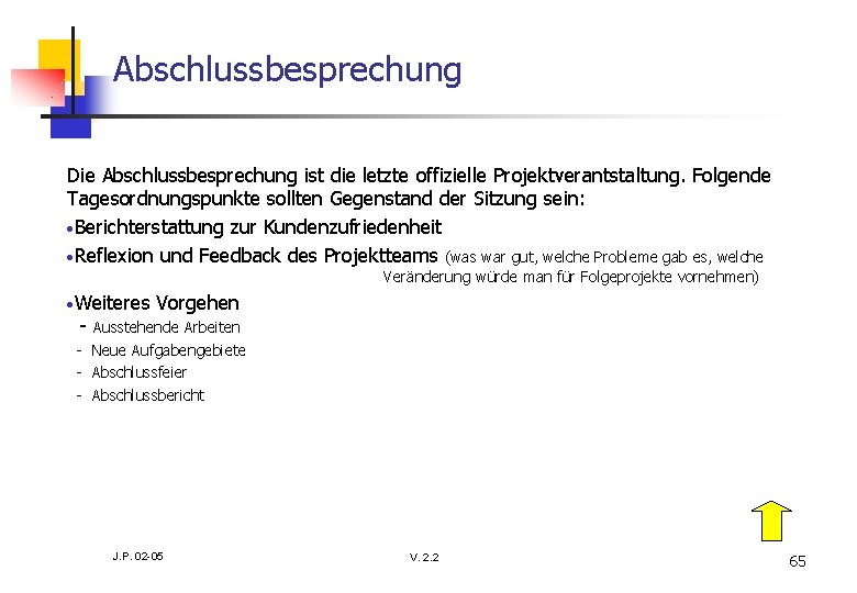 Abschlussbesprechung Die Abschlussbesprechung ist die letzte offizielle Projektverantstaltung. Folgende Tagesordnungspunkte sollten Gegenstand der Sitzung