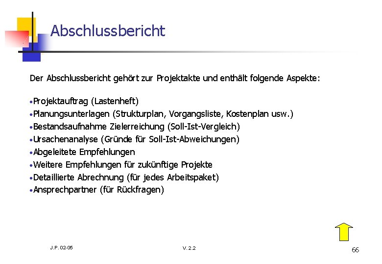 Abschlussbericht Der Abschlussbericht gehört zur Projektakte und enthält folgende Aspekte: • Projektauftrag (Lastenheft) •