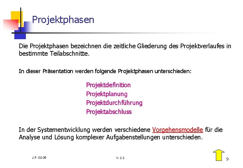 Projektphasen Die Projektphasen bezeichnen die zeitliche Gliederung des Projektverlaufes in bestimmte Teilabschnitte. In dieser