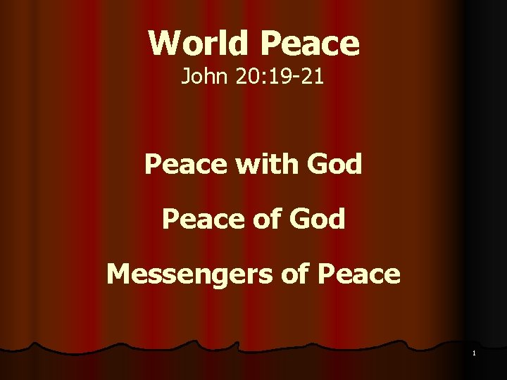 World Peace John 20: 19 -21 Peace with God Peace of God Messengers of