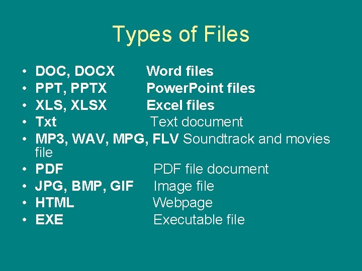 Types of Files • • • DOC, DOCX Word files PPT, PPTX Power. Point