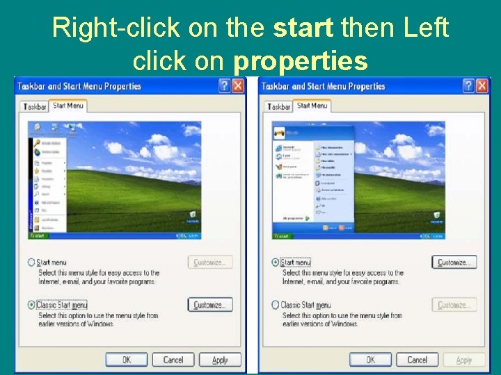 Right-click on the start then Left click on properties 