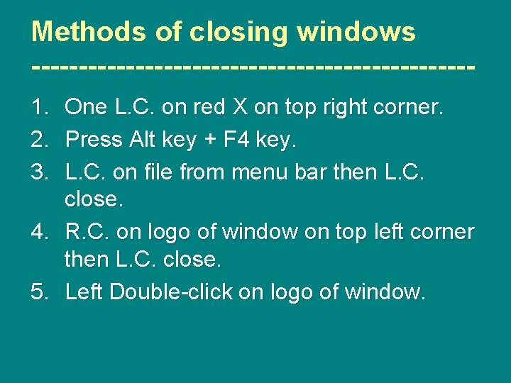 Methods of closing windows -----------------------1. 2. 3. One L. C. on red X on